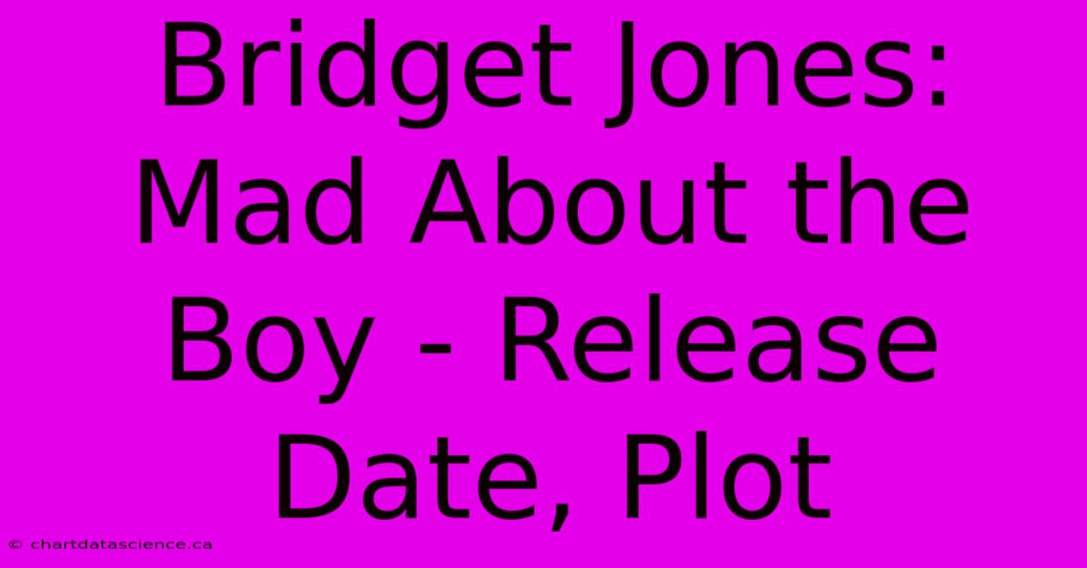 Bridget Jones: Mad About The Boy - Release Date, Plot