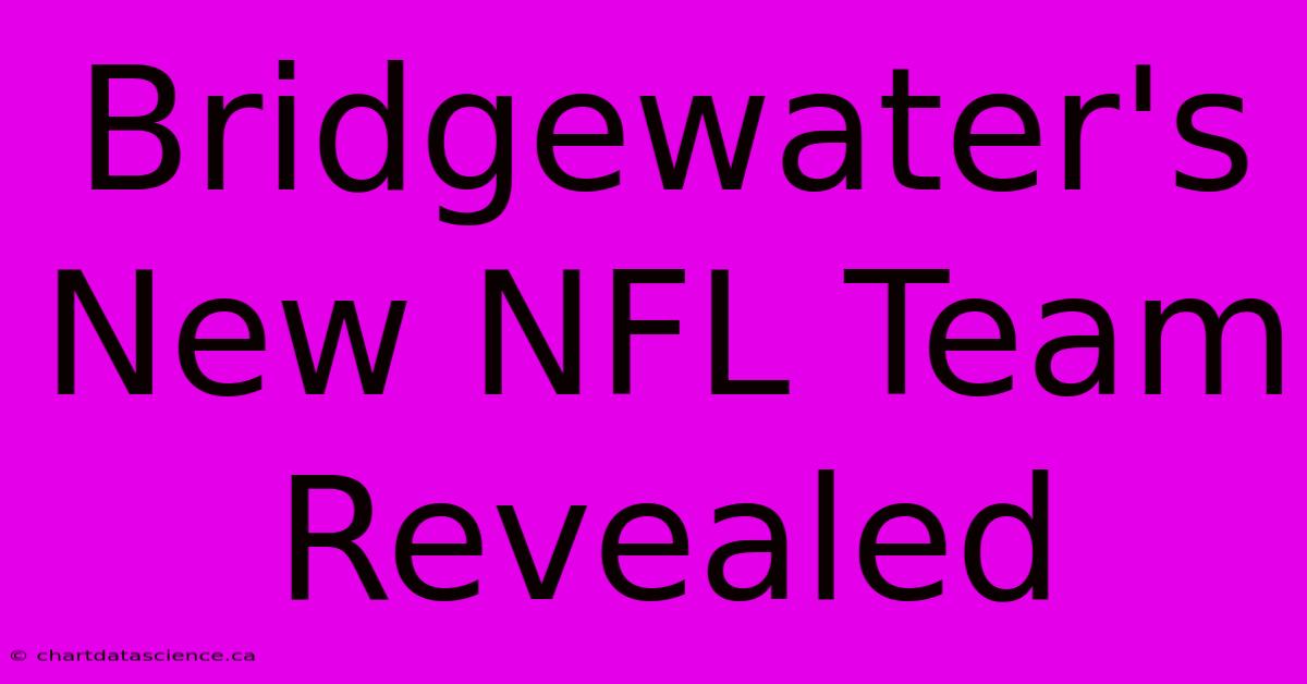 Bridgewater's New NFL Team Revealed