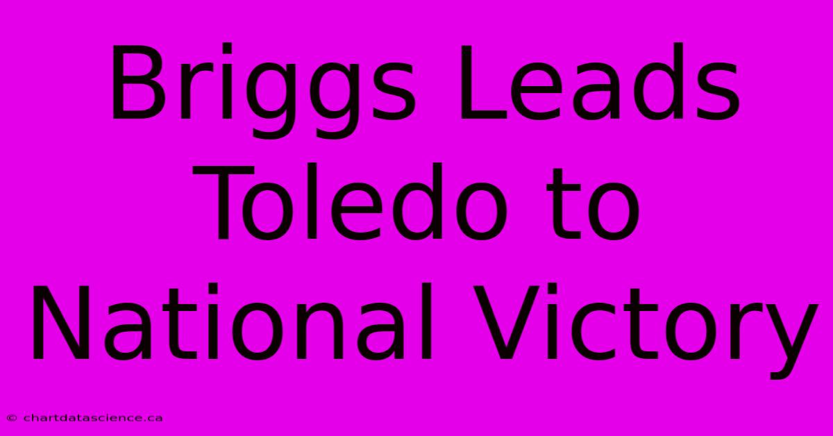 Briggs Leads Toledo To National Victory