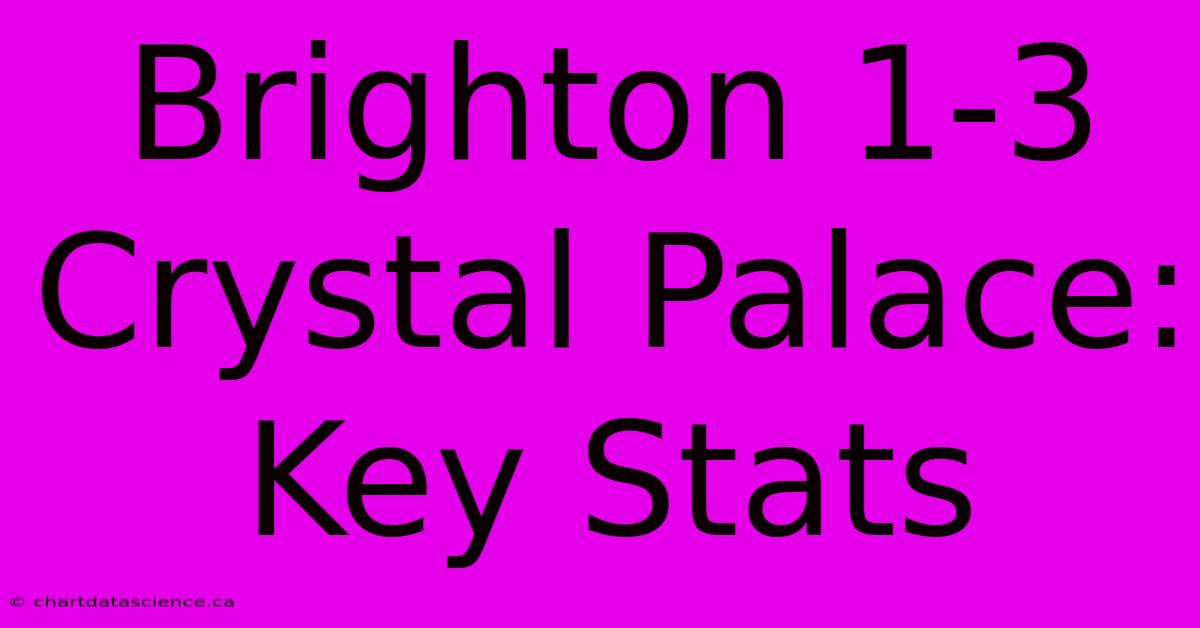 Brighton 1-3 Crystal Palace: Key Stats