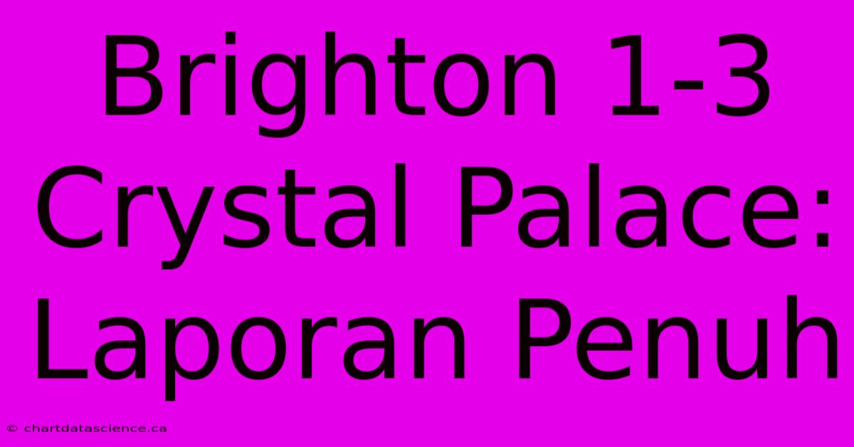 Brighton 1-3 Crystal Palace: Laporan Penuh