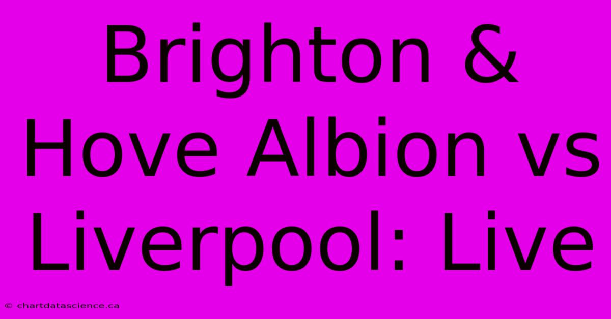 Brighton & Hove Albion Vs Liverpool: Live 