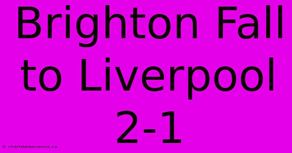 Brighton Fall To Liverpool 2-1