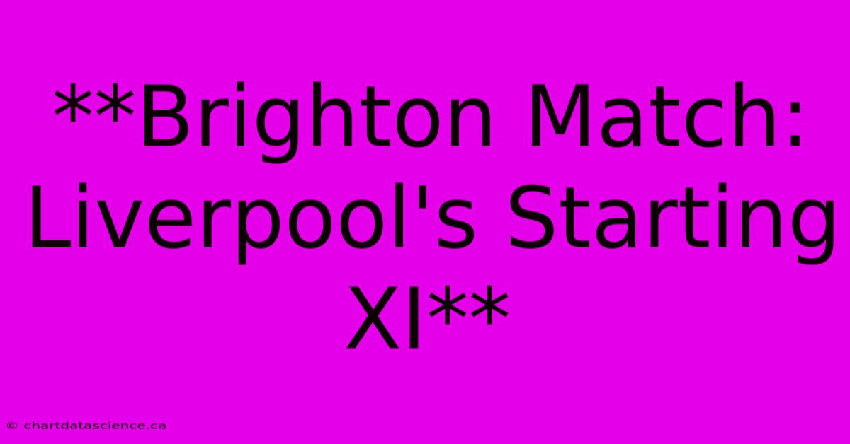 **Brighton Match: Liverpool's Starting XI** 