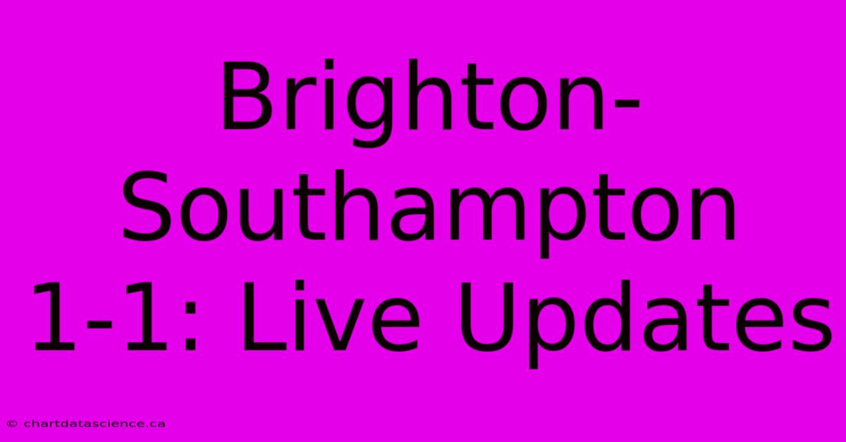 Brighton-Southampton 1-1: Live Updates