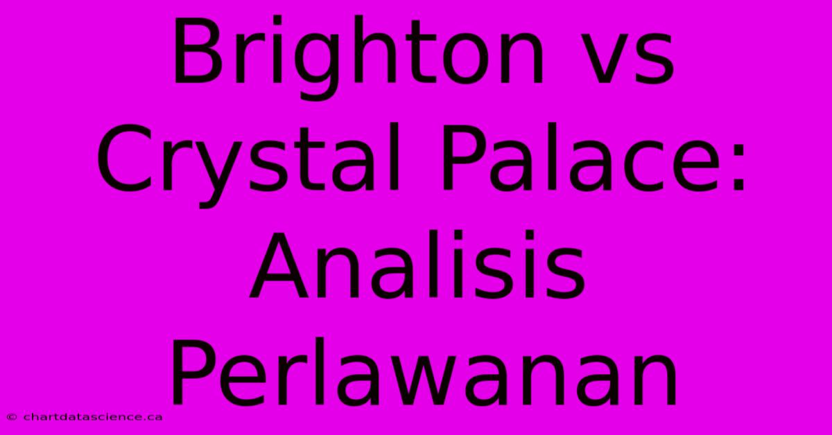 Brighton Vs Crystal Palace:  Analisis Perlawanan