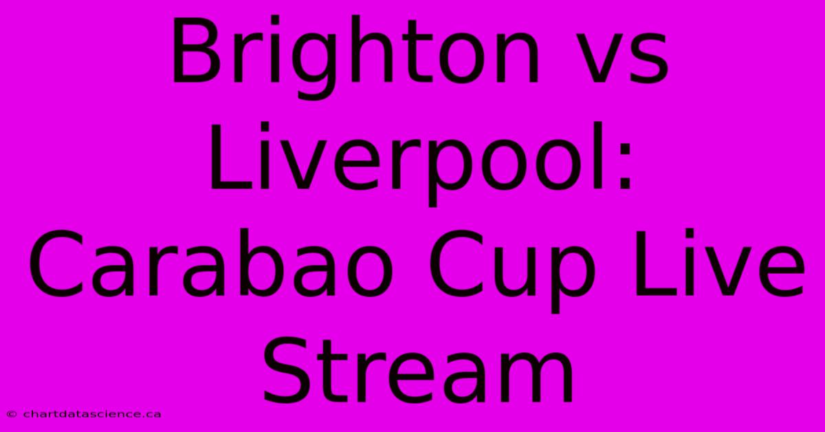 Brighton Vs Liverpool: Carabao Cup Live Stream