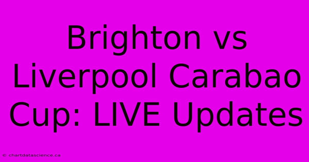 Brighton Vs Liverpool Carabao Cup: LIVE Updates