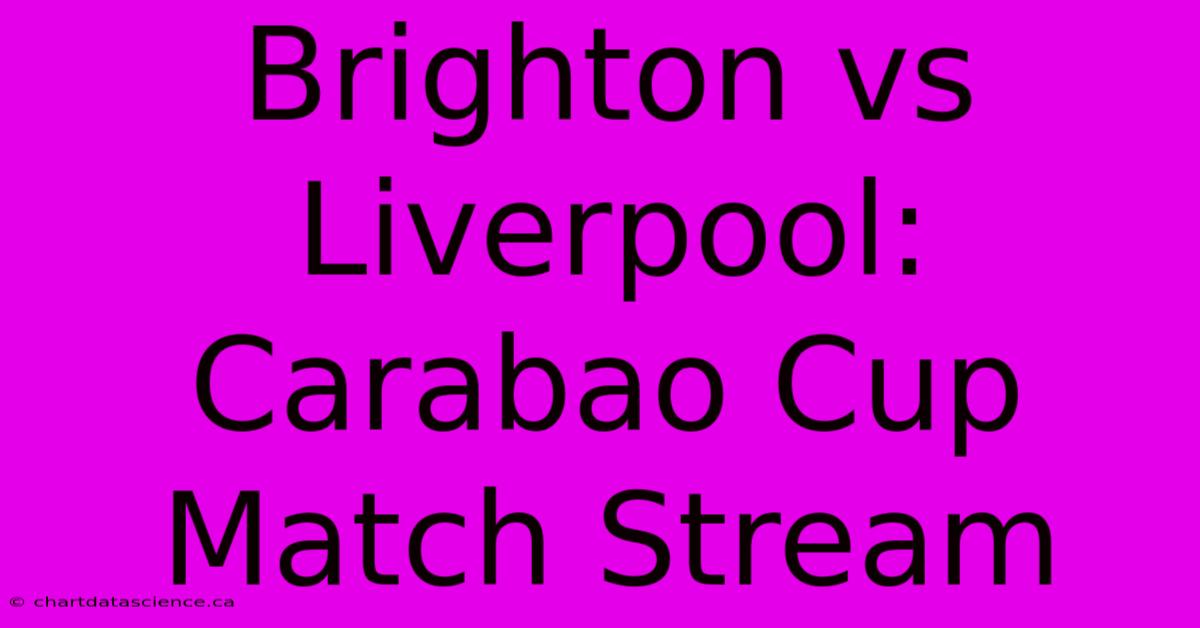 Brighton Vs Liverpool: Carabao Cup Match Stream