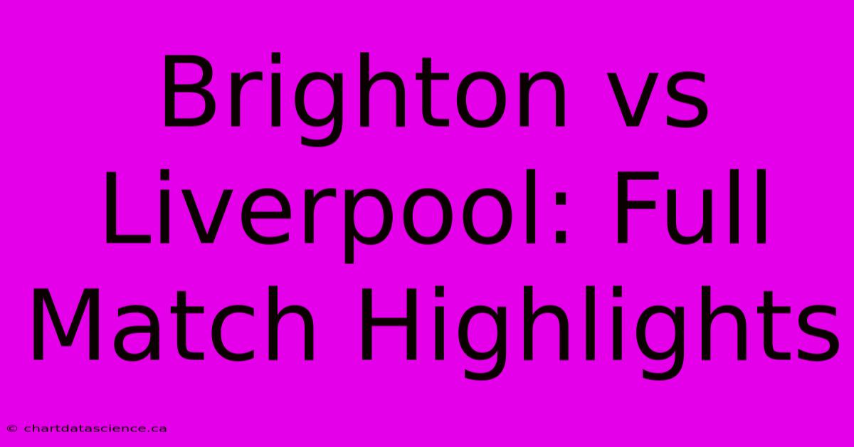 Brighton Vs Liverpool: Full Match Highlights