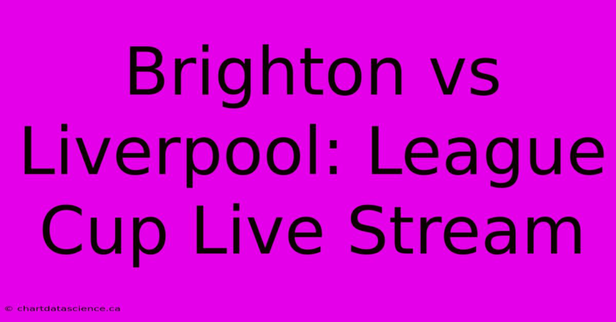 Brighton Vs Liverpool: League Cup Live Stream