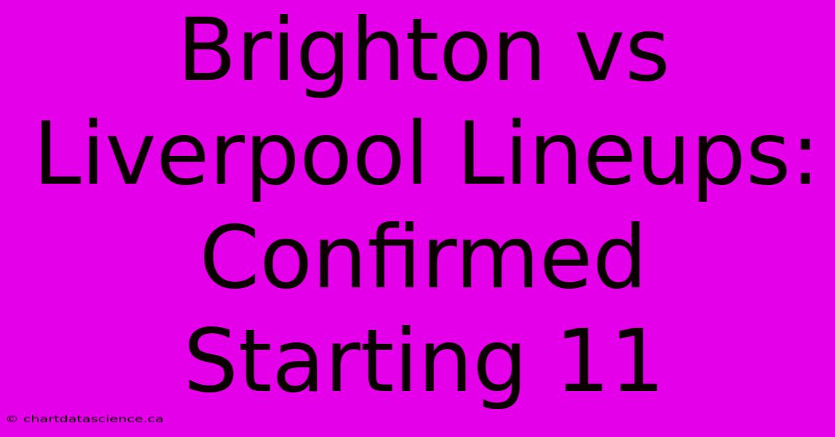 Brighton Vs Liverpool Lineups: Confirmed Starting 11