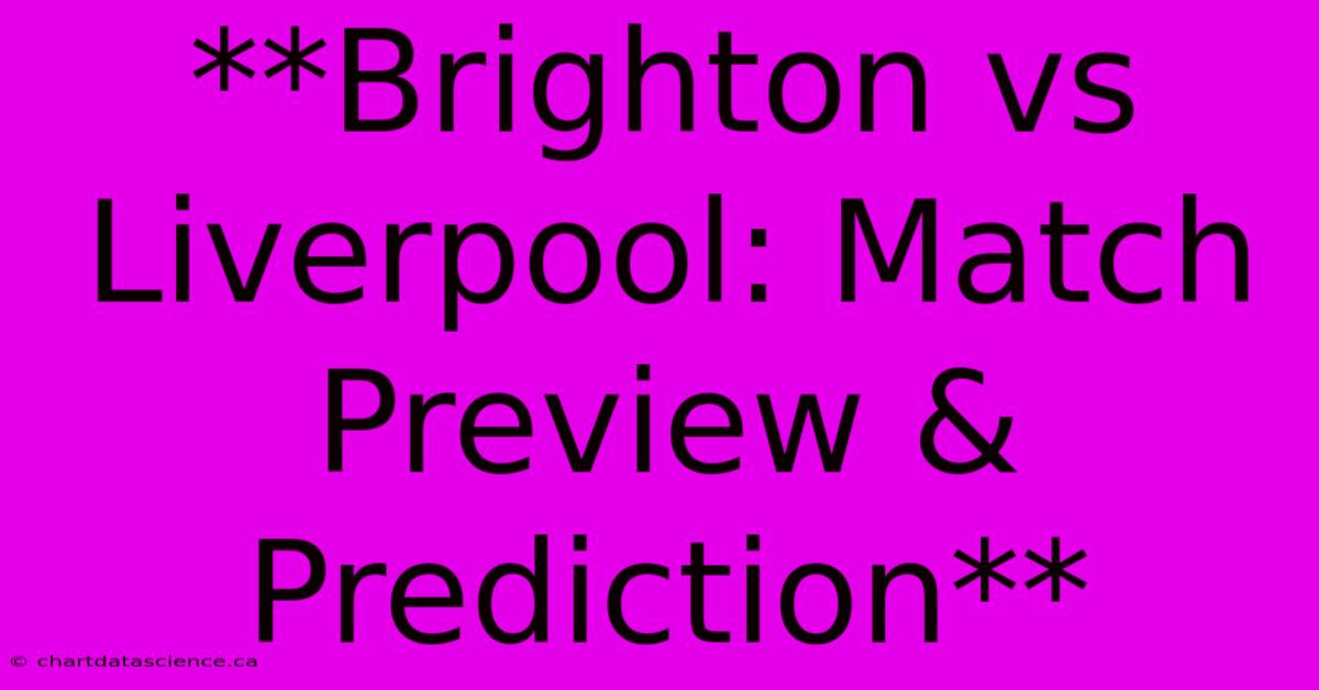 **Brighton Vs Liverpool: Match Preview & Prediction**