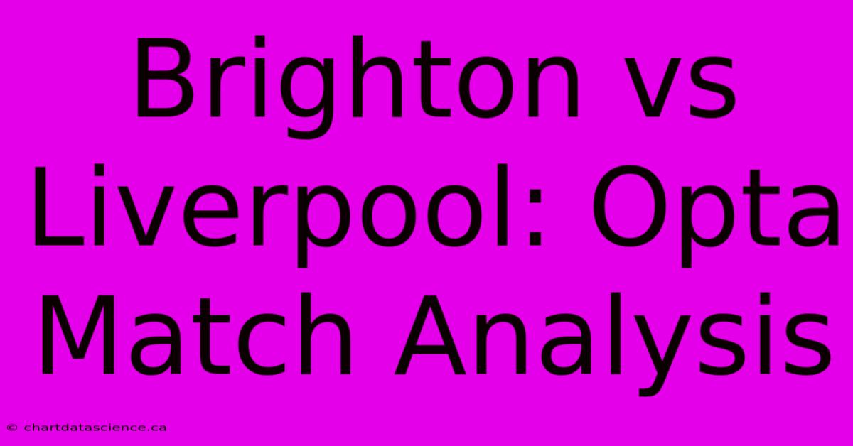 Brighton Vs Liverpool: Opta Match Analysis