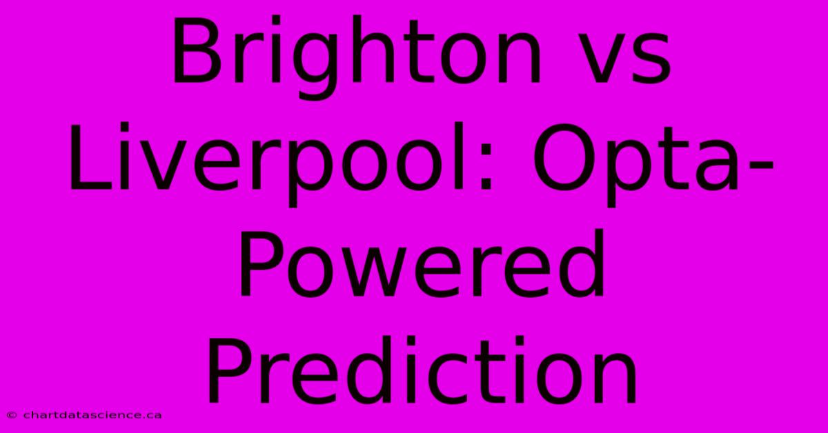 Brighton Vs Liverpool: Opta-Powered Prediction