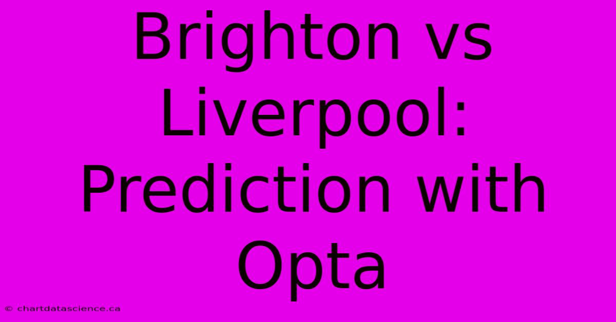 Brighton Vs Liverpool: Prediction With Opta