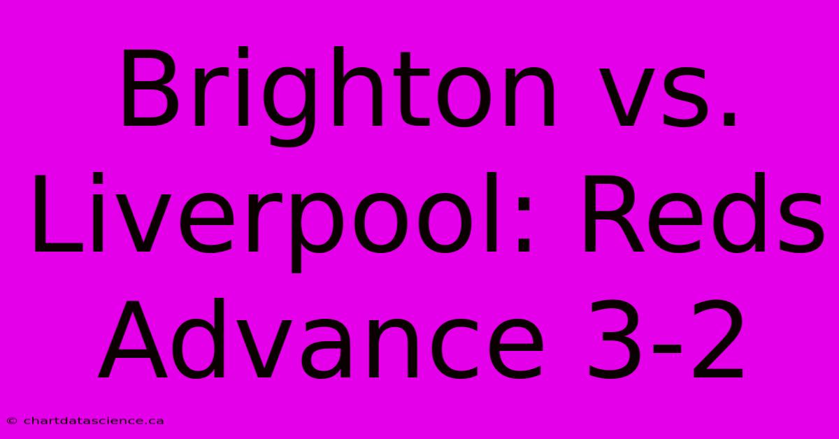 Brighton Vs. Liverpool: Reds Advance 3-2