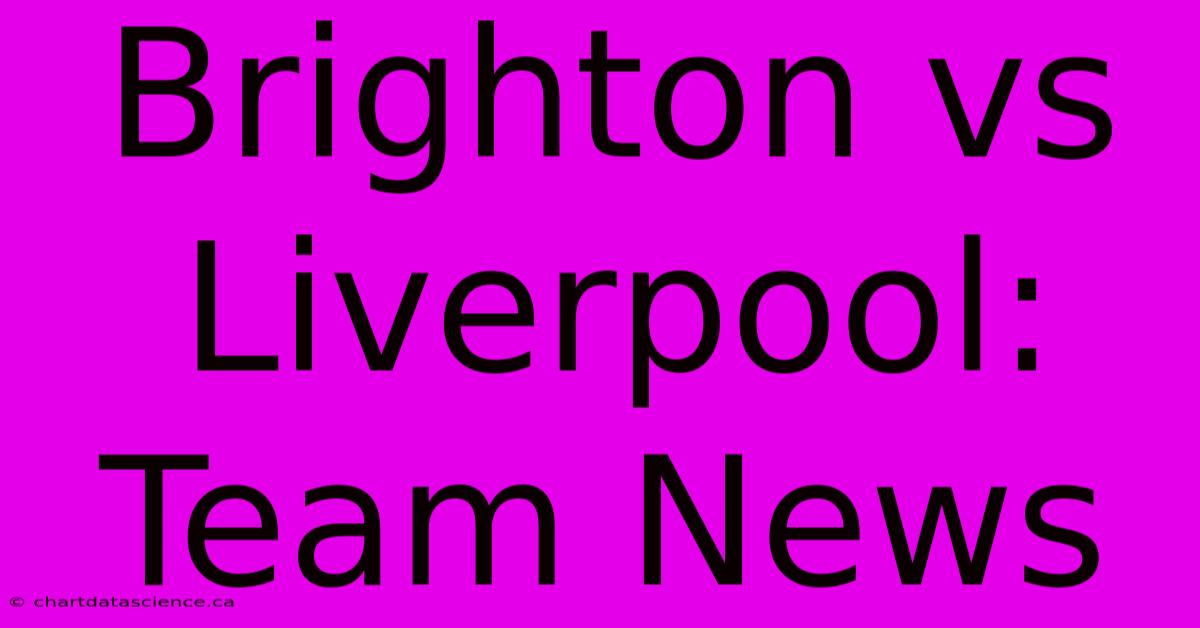 Brighton Vs Liverpool: Team News