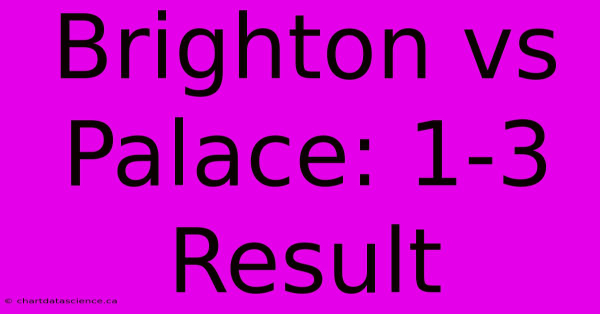 Brighton Vs Palace: 1-3 Result