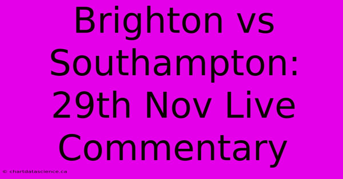 Brighton Vs Southampton: 29th Nov Live Commentary