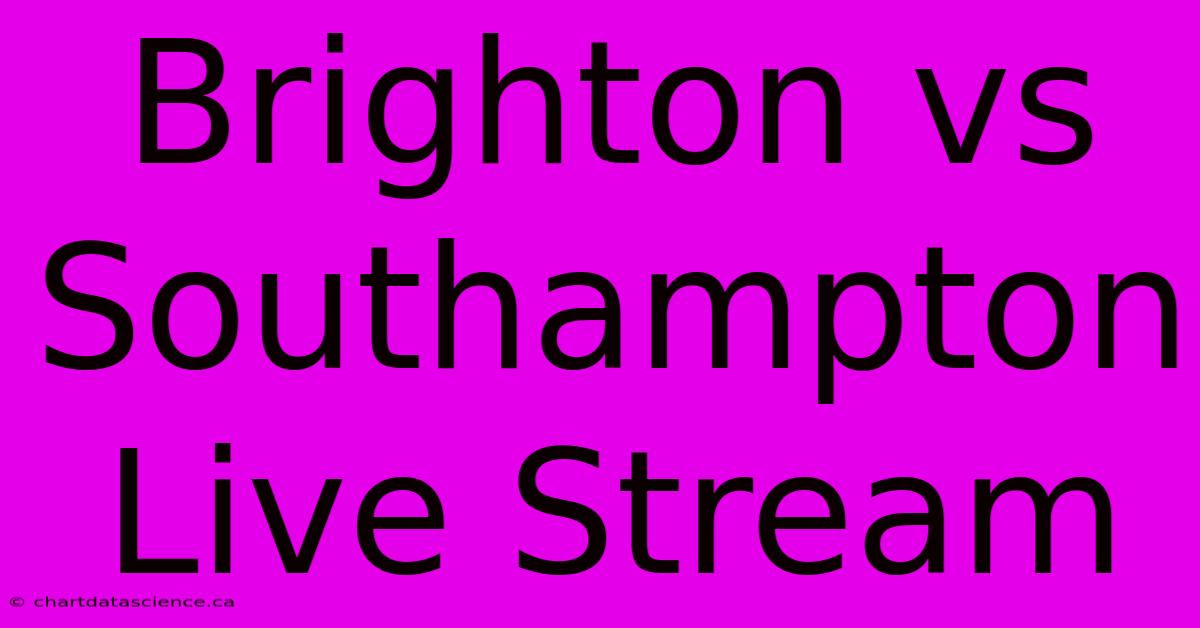 Brighton Vs Southampton Live Stream