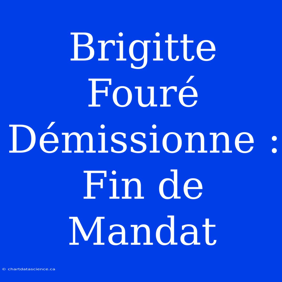 Brigitte Fouré Démissionne : Fin De Mandat