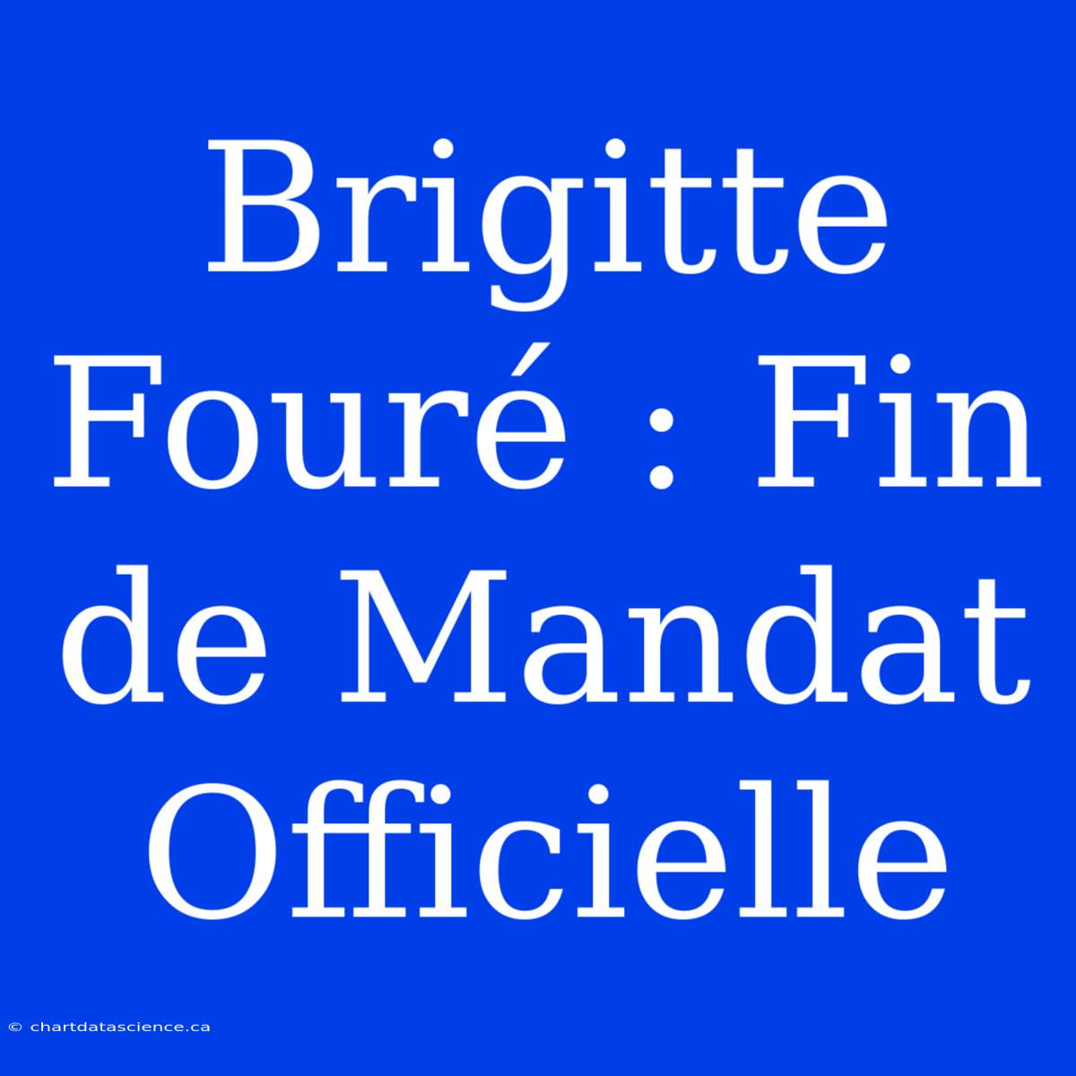 Brigitte Fouré : Fin De Mandat Officielle