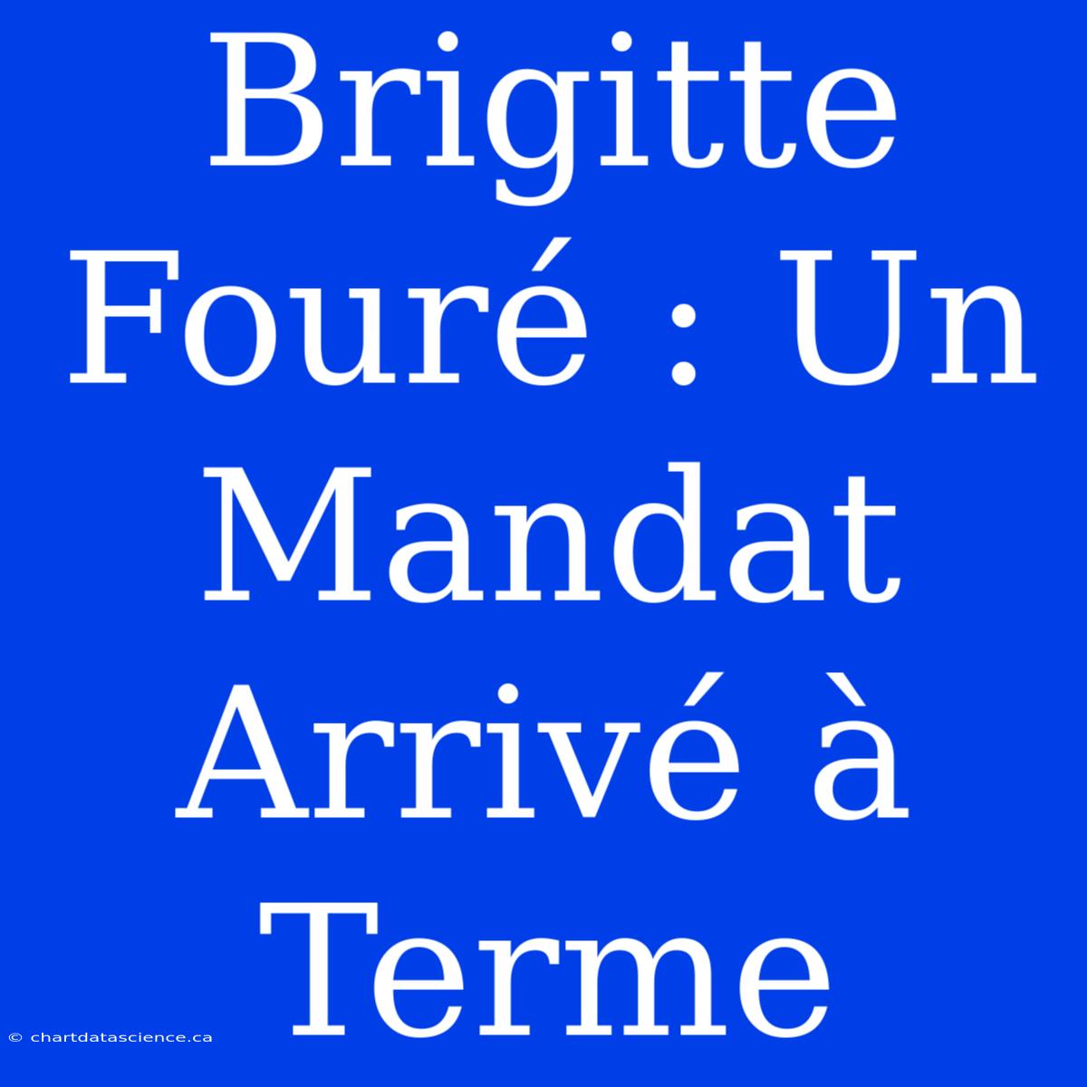 Brigitte Fouré : Un Mandat Arrivé À Terme