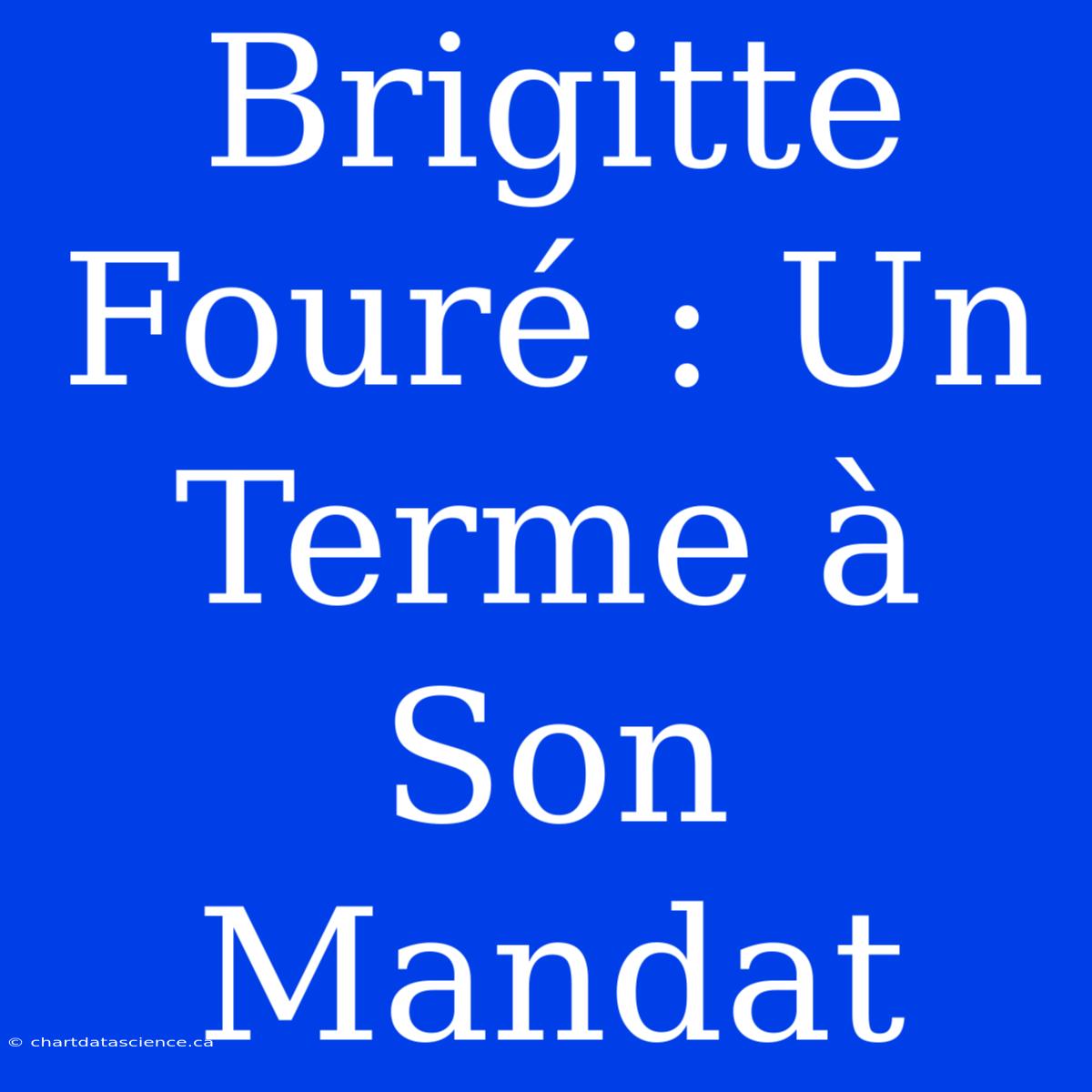 Brigitte Fouré : Un Terme À Son Mandat