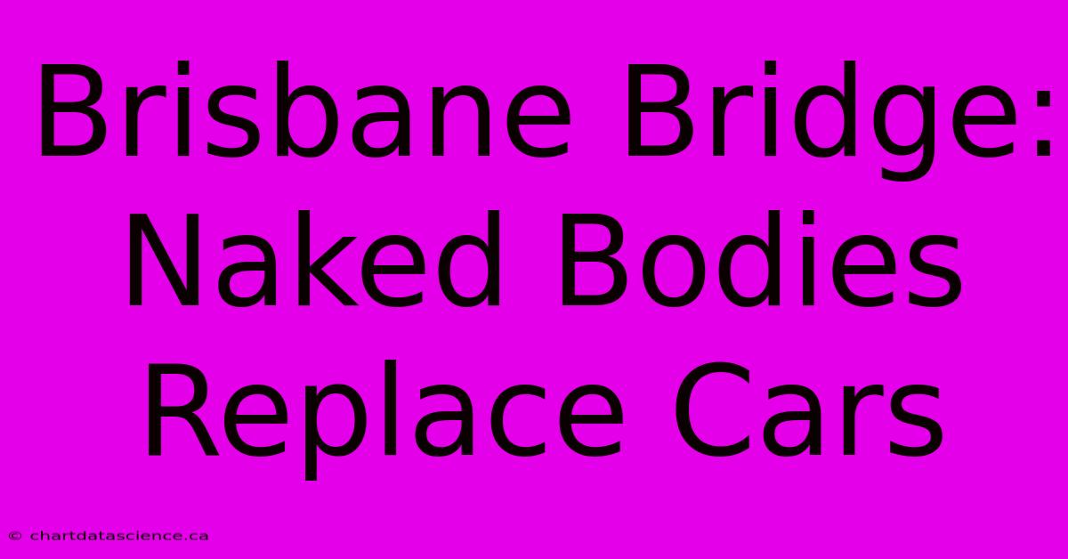 Brisbane Bridge: Naked Bodies Replace Cars