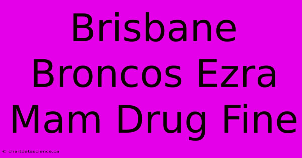 Brisbane Broncos Ezra Mam Drug Fine