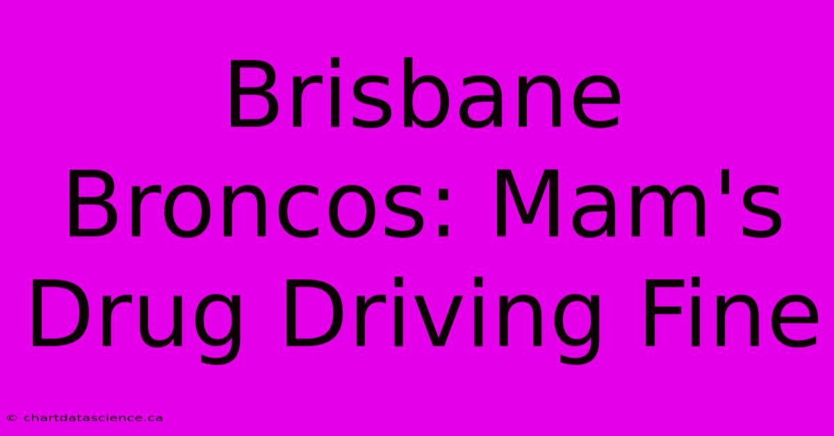 Brisbane Broncos: Mam's Drug Driving Fine