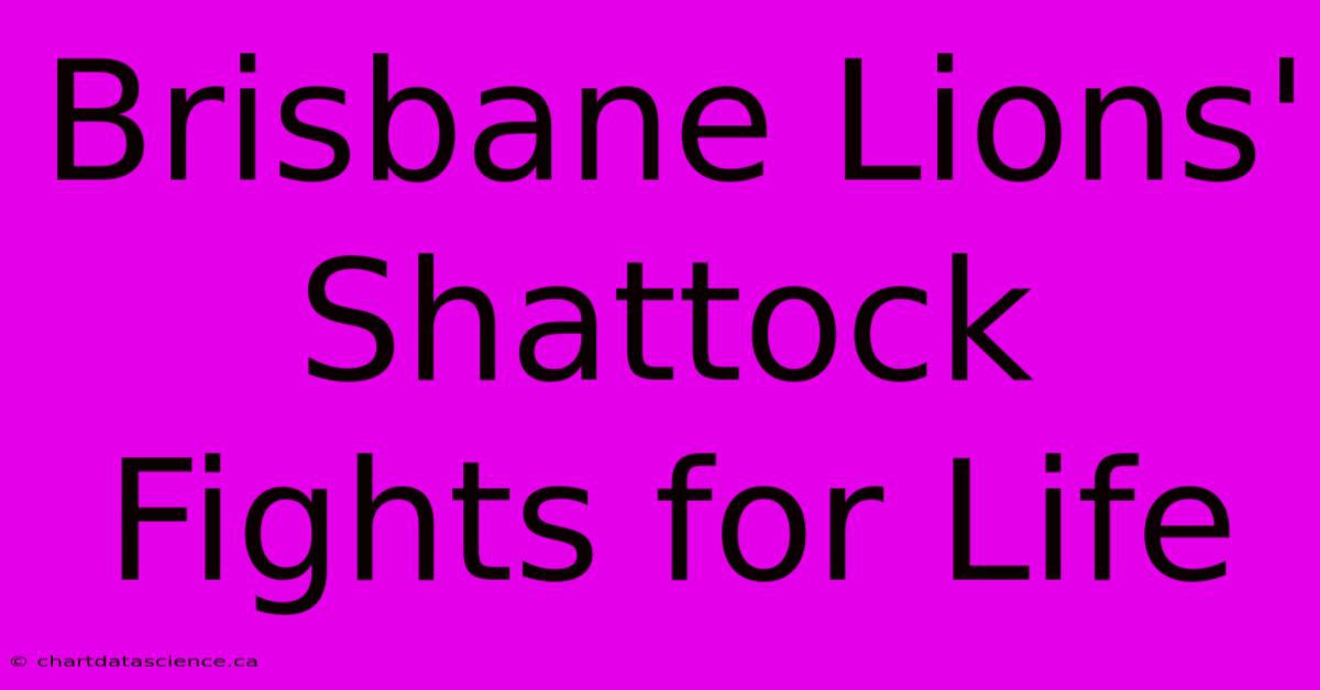 Brisbane Lions' Shattock Fights For Life