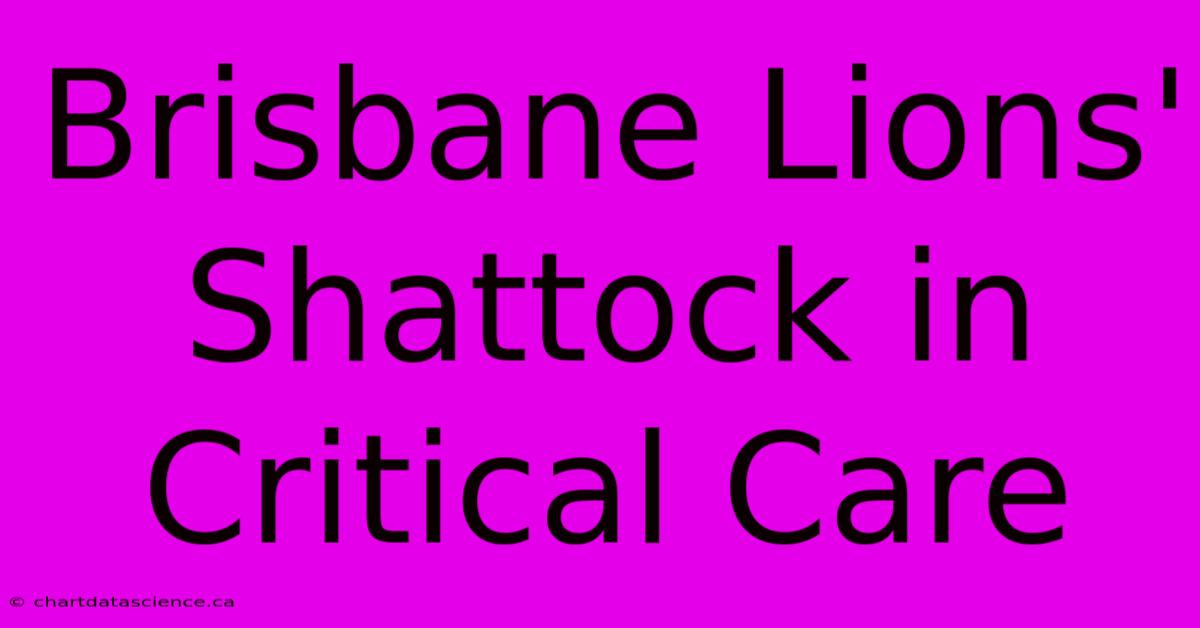 Brisbane Lions' Shattock In Critical Care