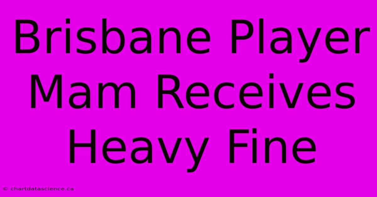 Brisbane Player Mam Receives Heavy Fine