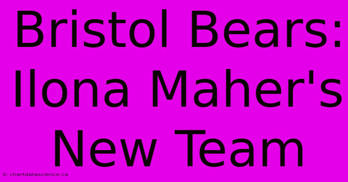 Bristol Bears: Ilona Maher's New Team