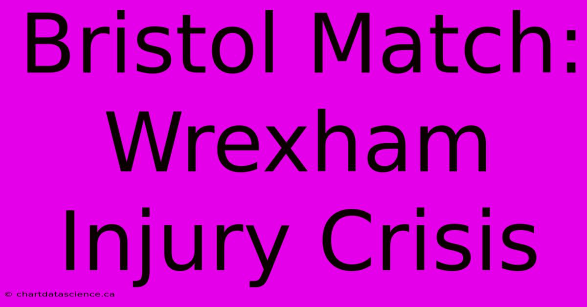 Bristol Match: Wrexham Injury Crisis