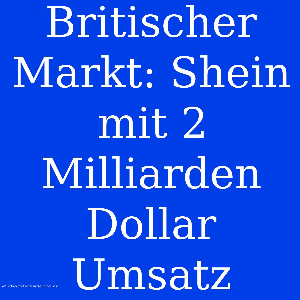 Britischer Markt: Shein Mit 2 Milliarden Dollar Umsatz