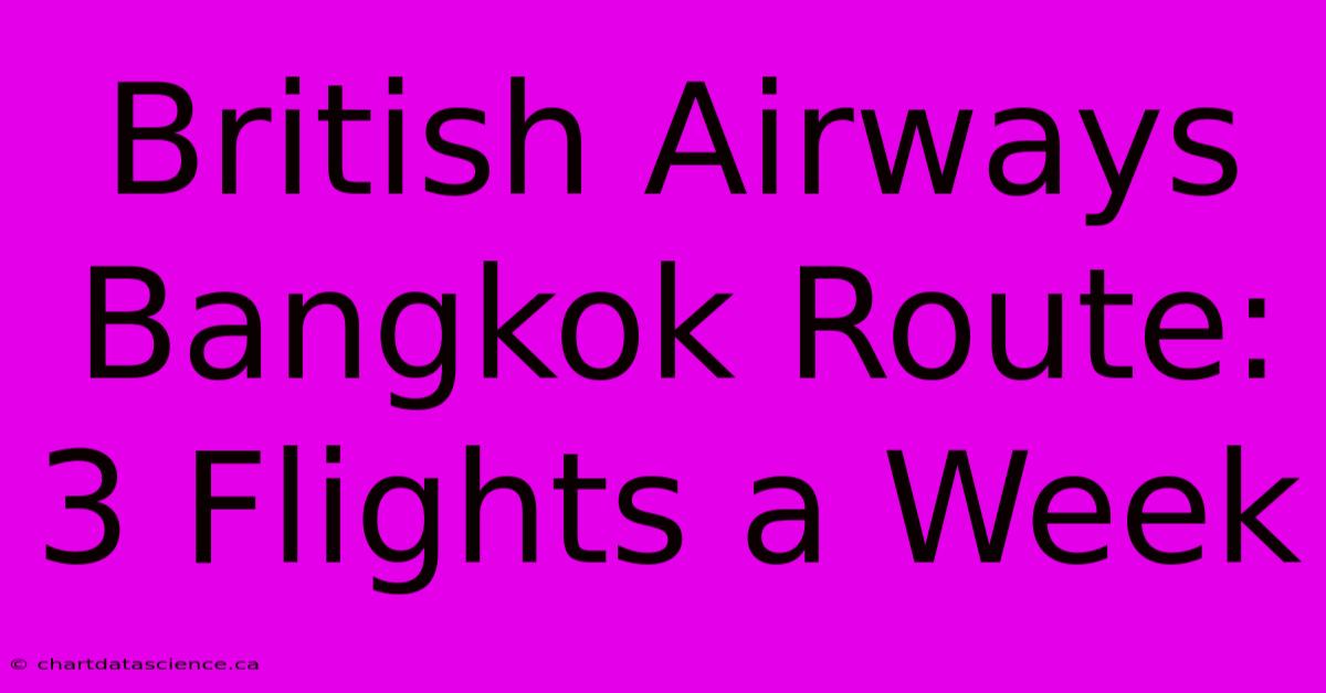 British Airways Bangkok Route: 3 Flights A Week