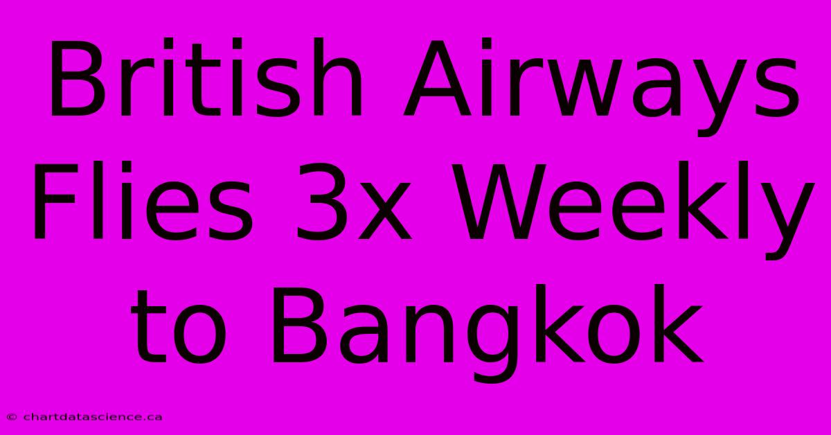 British Airways Flies 3x Weekly To Bangkok