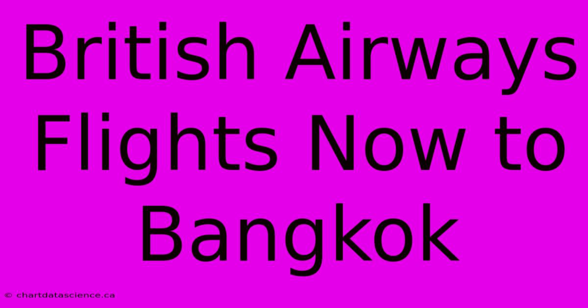 British Airways Flights Now To Bangkok