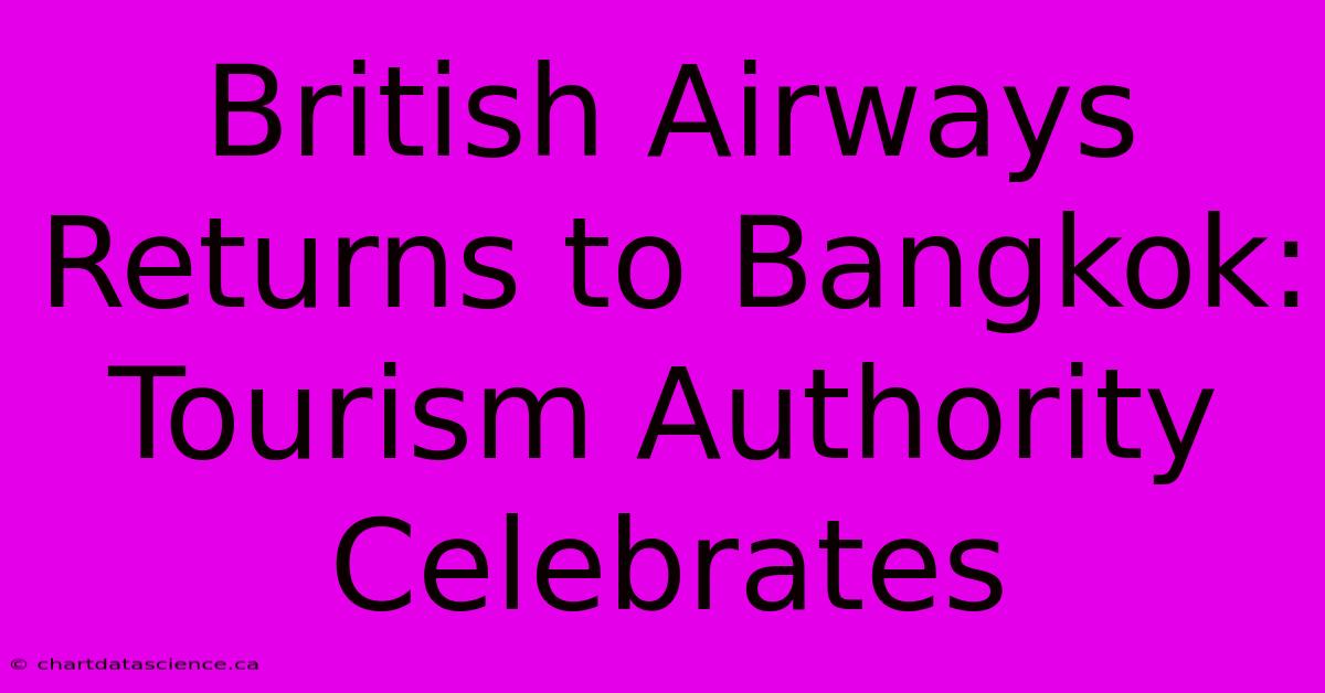 British Airways Returns To Bangkok: Tourism Authority Celebrates