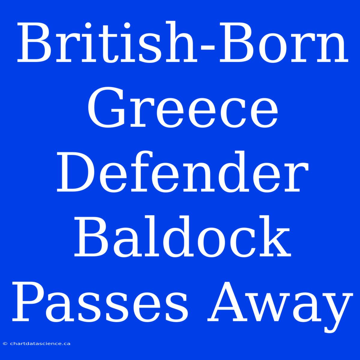 British-Born Greece Defender Baldock Passes Away