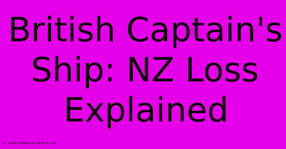 British Captain's Ship: NZ Loss Explained