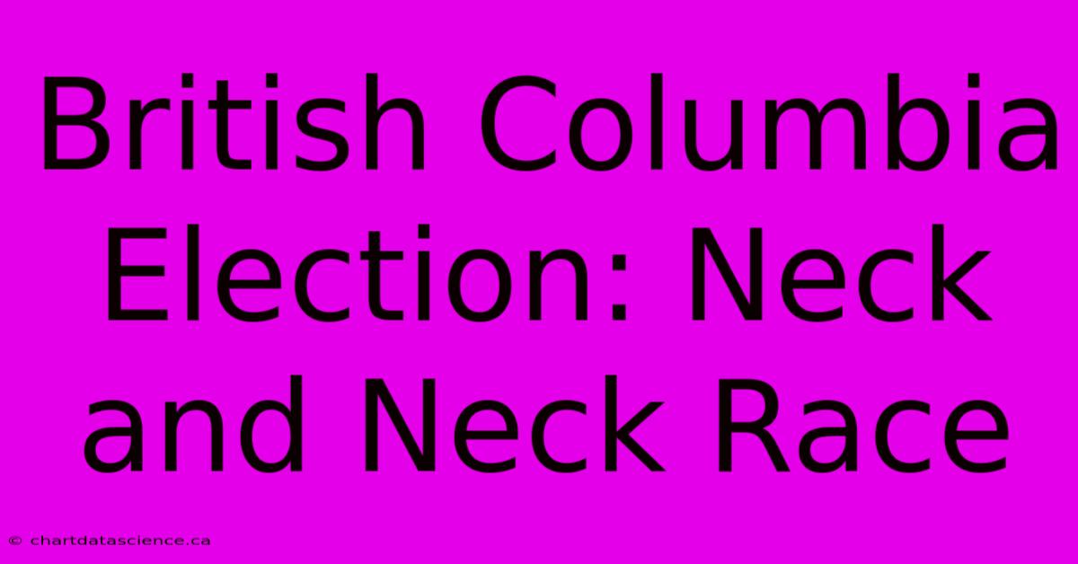 British Columbia Election: Neck And Neck Race