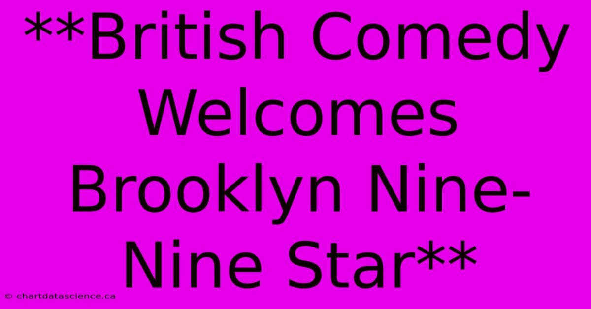 **British Comedy Welcomes Brooklyn Nine-Nine Star**