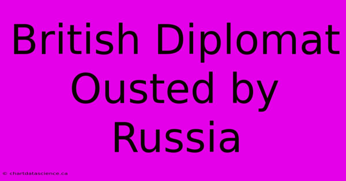 British Diplomat Ousted By Russia