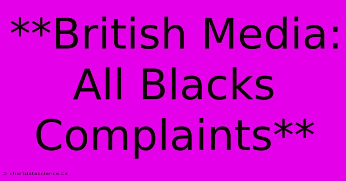 **British Media: All Blacks Complaints**