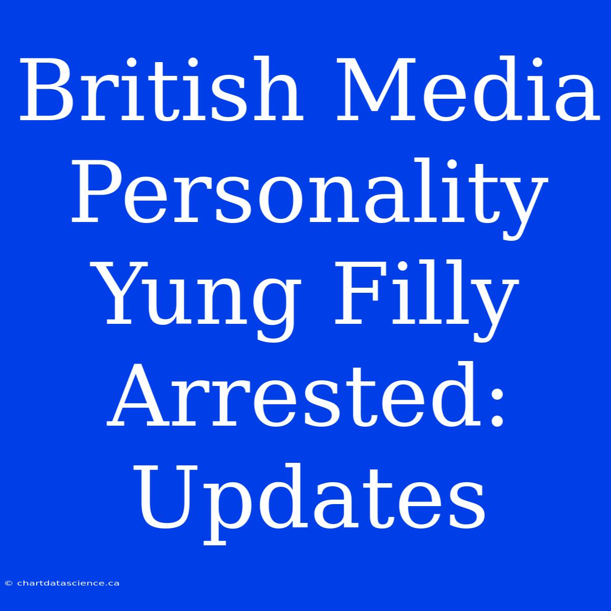 British Media Personality Yung Filly Arrested: Updates