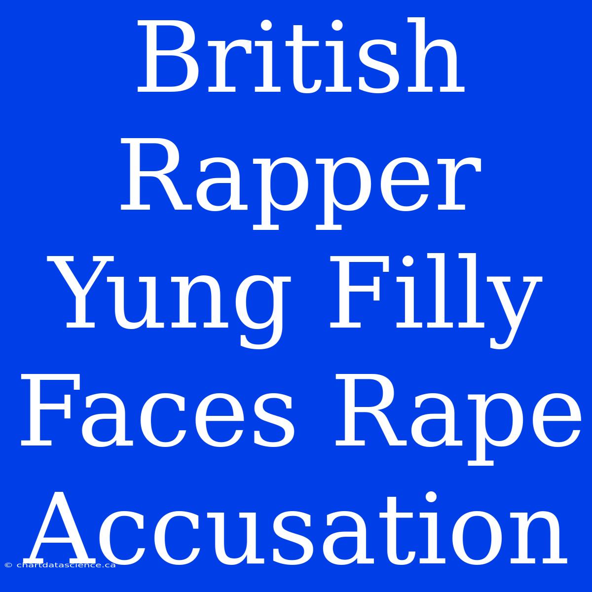 British Rapper Yung Filly Faces Rape Accusation